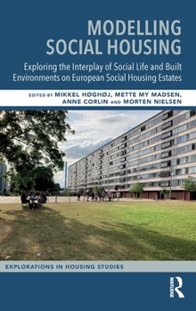 Modelling Social Housing: Exploring the Interplay of Social Life and Built Environments on European Social Housing Estates (Explorations in Housing Studies)