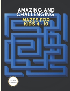 Amazing and challenging mazes for kids 4 – 10: Maze Activity Book | 4-6, 6-8 | Great school zone puzzles workbook for improving Persistence and Problem Solving Skills