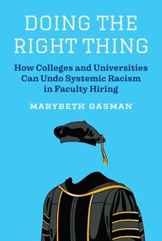 Hardcover Doing the Right Thing: How Colleges and Universities Can Undo Systemic Racism in Faculty Hiring Book