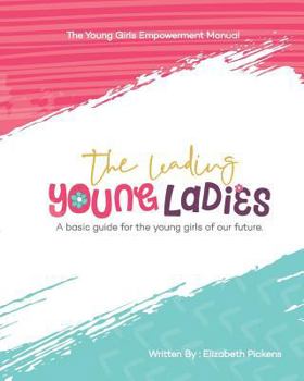 Paperback The Leading Young Ladies: A Basic Guide for the Young Girls of our Future. Book
