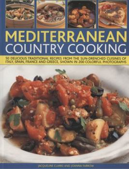 Paperback Mediterranean Country Cooking: 50 Delicious Traditional Recipes from the Sun-Drenched Cuisines of Italy, Spain, France and Greece, Shown in Over 200 Book