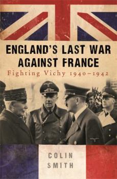 Hardcover England's Last War Against France: Fighting Vichy 1940-1942 Book