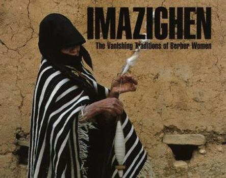 Hardcover Imazighen: The Vanishing Traditions of Berber Women Book