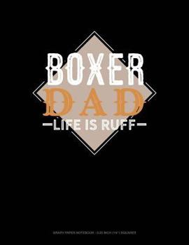 Paperback Boxer Dad Life Is Ruff: Graph Paper Notebook - 0.25 Inch (1/4) Squares Book