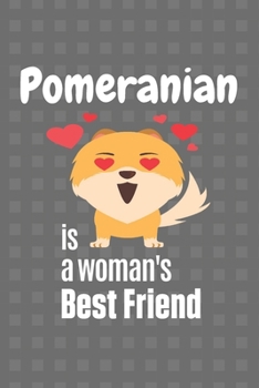 Paperback Pomeranian is a woman's Best Friend: For Pomeranian Dog Fans Book