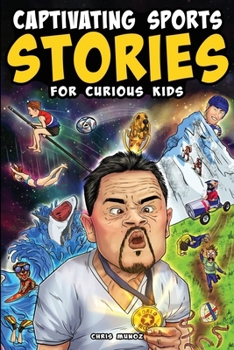 Paperback Captivating Sports Stories for Curious Kids: Amazing Feats, Unusual Competitions, and Inspiring Tales from the Strange World We Live In Book