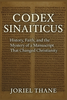 Codex Sinaiticus: History, Faith, and the Mystery of a Manuscript That Changed Christianity