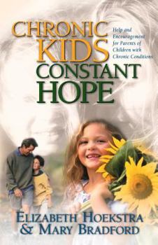 Paperback Chronic Kids, Constant Hope: Help and Encouragement for Parents of Children with Chronic Conditions Book