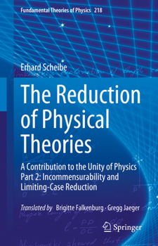 Hardcover The Reduction of Physical Theories: A Contribution to the Unity of Physics Part 2: Incommensurability and Limiting-Case Reduction Book