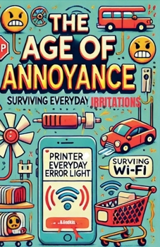 Paperback The Age of Annoyance: Surviving Everyday Irritations Book