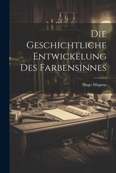 Paperback Die Geschichtliche Entwickelung Des Farbensinnes [German] Book