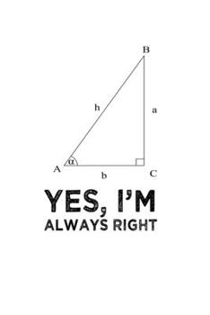 Yes Im Always Right Angle Quote Pun Notebook: Blank Lined Journal (Best Student or Teacher Math Gift): 6 x 9 inches // 120 Lined Blank Pages // College Ruled
