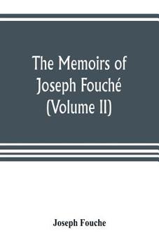 Paperback The memoirs of Joseph Fouché, duke of Otranto, minister of the General police of France (Volume II) Book