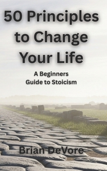 Paperback 50 Principles to Change Your Life: A Beginners Guide to Stoicism Book
