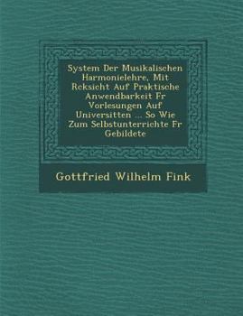 Paperback System Der Musikalischen Harmonielehre, Mit R Cksicht Auf Praktische Anwendbarkeit Fur Vorlesungen Auf Universit Ten ... So Wie Zum Selbstunterrichte [German] Book