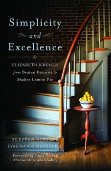 Hardcover Simplicity and Excellence: Elizabeth Kremer from Beaten Biscuits to Shaker Lemon Pie Book