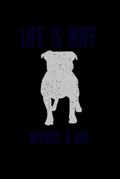 Lif Is Ruff Without A Dog: Food Journal | Track Your Meals | Eat Clean And Fit | Breakfast Lunch Diner Snacks | Time Items Serving Cals Sugar Protein ... | 110  Pages | 6 X 9 In | 15.24 X 22.86 Cm