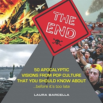 Paperback The End: 50 Apocalyptic Visions from Pop Culture That You Should Know About...Before It's Too Late Book