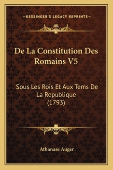 Paperback De La Constitution Des Romains V5: Sous Les Rois Et Aux Tems De La Republique (1793) [French] Book