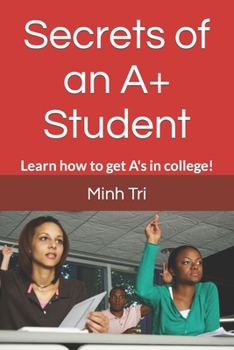 Paperback Secrets of an A+ Student: Learn how to get A's in college! Book
