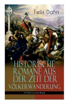 Historische Romane aus der Zeit der Völkerwanderung (14 Titel in einem Band) (Band 1/3)