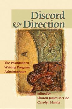 Discord And Direction: The Postmodern Writing Program Administrator