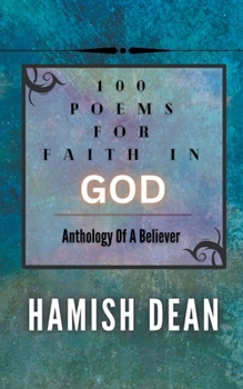 Paperback 100 Poems For Faith In God: Anthology Of A Believer Book