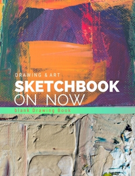 Paperback Drawing & Art: Sketchbook On Now / Blank Multi-Purpose Journal For Sketching, Drawing and Doodling - Large 8.5" x 11"/ 110 Pages: Lar Book