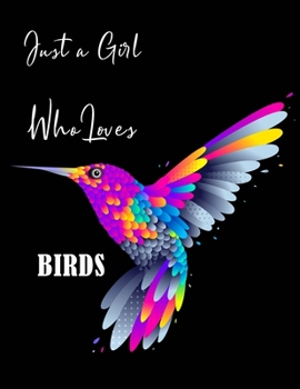 Just a Girl who Loves Birds: Colorful Hummingbird Sketchbook for Drawing, Crayon Coloring, Writing & Painting, Learning to Draw, Brainstorming and ... for Daughter, Girls, Kids, Teens, Students