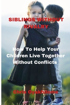 Paperback Siblings Without Rivalry: How To Help Your Children Live Together Without Conflicts Book