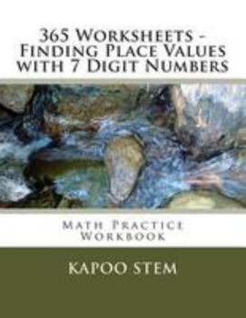 Paperback 365 Worksheets - Finding Place Values with 7 Digit Numbers: Math Practice Workbook Book