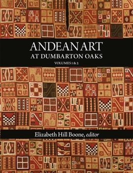 Andean Art at Dumbarton Oaks (Dumbarton Oaks Other Titles in Pre-Columbian Studies)
