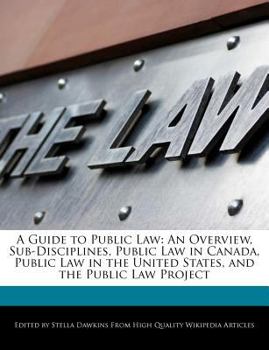 Paperback A Guide to Public Law: An Overview, Sub-Disciplines, Public Law in Canada, Public Law in the United States, and the Public Law Project Book