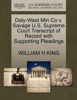 Paperback Daly-West Min Co V. Savage U.S. Supreme Court Transcript of Record with Supporting Pleadings Book