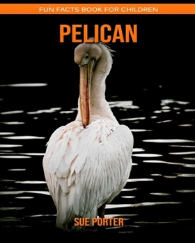 Pelican: Fun Facts Book for Children