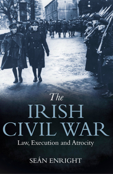 Paperback The Irish Civil War: Law, Execution and Atrocity Book