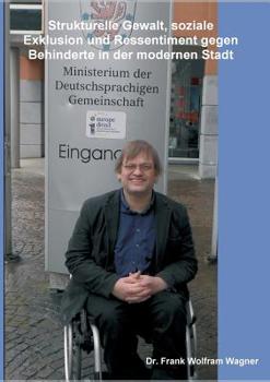 Strukturelle Gewalt, soziale Exklusion und Ressentiment gegen Behinderte in der modernen Stadt (German Edition)
