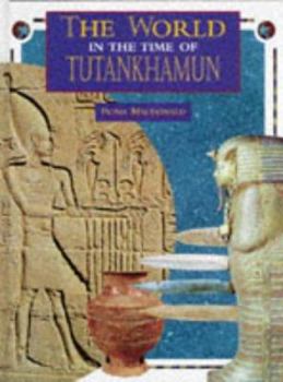 Hardcover The World in the Time of Tutankhamun (World in the Time of) Book