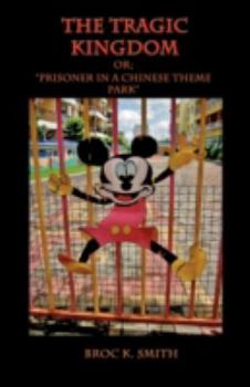 Hardcover The Tragic Kingdom or; 'Prisoner in a Chinese Theme Park' Book