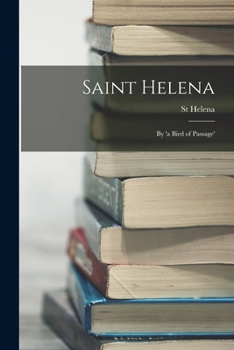 Paperback Saint Helena: By 'a Bird of Passage' Book