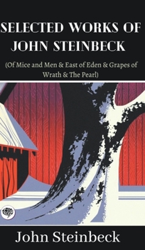 Selected Works of John Steinbeck (Of Mice and Men & East of Eden & Grapes of Wrath & The Pearl)