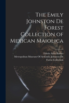 Paperback The Emily Johnston De Forest Collection of Mexican Maiolica Book