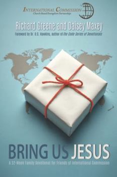 Paperback Bring Us Jesus: A 52-Week Family Devotional for Friends of International Commission Book