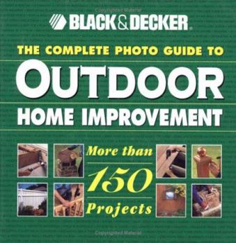 Hardcover The Complete Photo Guide to Outdoor Home Improvement: More Than 150 Projects Book