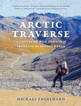 Paperback Arctic Traverse: A Thousand-Mile Summer of Trekking the Brooks Range Book