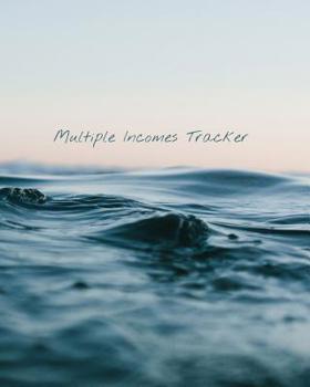 Paperback Multiple Incomes Tracker: Manage and Keep Track of Your Multiple Incomes in One Place with the Multiple Incomes Tracker, Calming Ocean Waves Cov Book