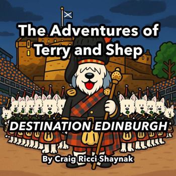 The Adventures of Terry and Shep: DESTINATION EDINBURGH