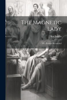 Paperback The Magnetic Lady: Or, Humors Reconciled Book