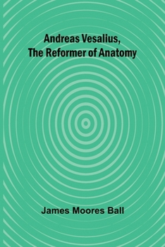 Paperback Andreas Vesalius, the Reformer of Anatomy Book