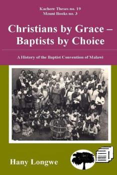 Paperback Christians by Grace Baptists by Choice. a History of the Baptist Convention of Malawi Book